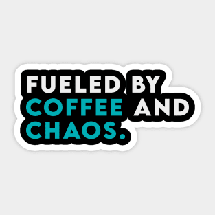 Fuled by coffee and chaos Sticker